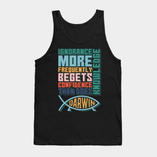 Ignorance More Frequently Begets Confidence than does Knowledge (B) Tank Top